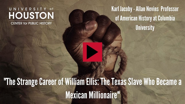 "The Strange Career of William Ellis: The Texas Slave Who Became a Mexican Millionaire:" Karl Jacoby - Allan Nevins Professor of American History at Columbia University